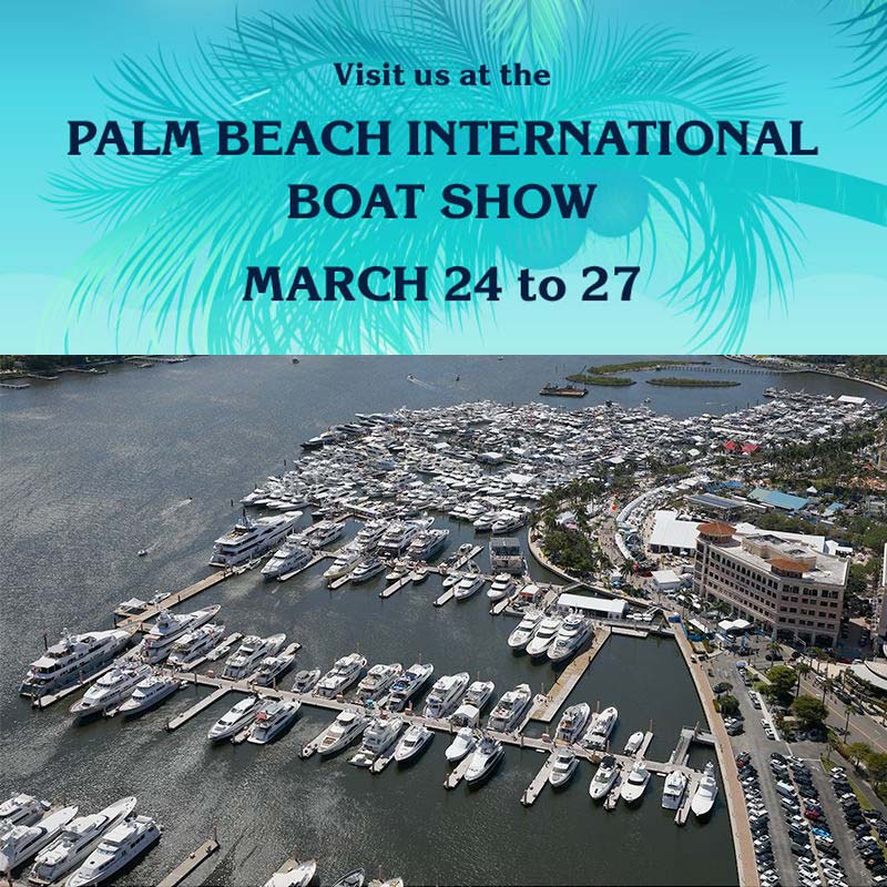 Don’t miss us at the next great show! Palm Beach International Boat Show – March 24 – 27, 2022