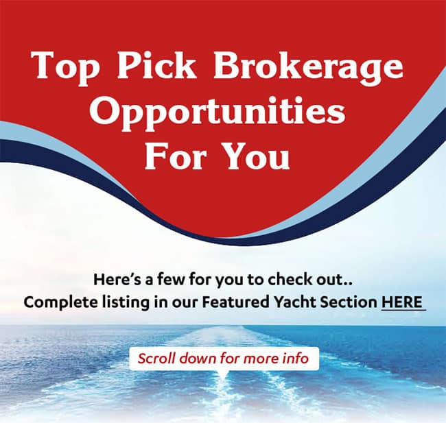 Top Pick Brokerage Opportunities For You. Here's a few for you to check out... Complete listing in our Featured Yacht Section.