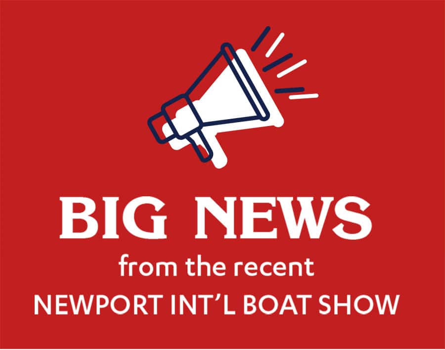 BIG NEWS from the recent NEWPORT INTERNATIONAL BOAT SHOW