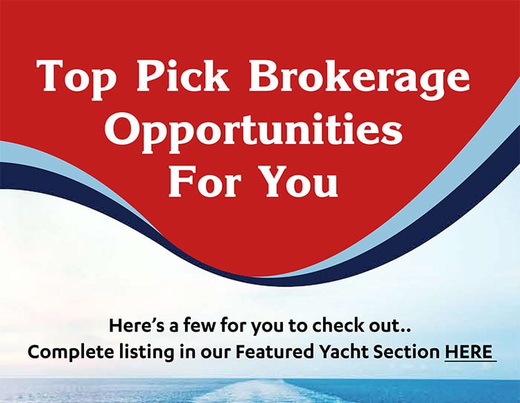 Top Pick Brokerage Opportunities For You! Here's a few for you to check out... Complete listing in our Featured Yacht Section.